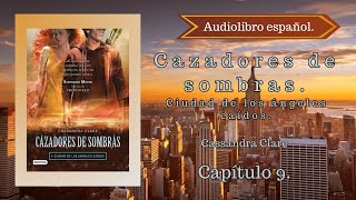 Cazadores de sombras Ciudad de los Ángeles Caídos Cassandra Clare Capítulo 9 Audiolibro español [upl. by Ursala]