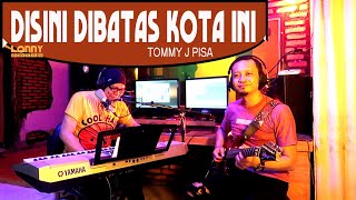 DISINI DIBATAS KOTA INI  Tommy J Pisa  COVER by Lonny [upl. by Einnov615]