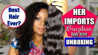 Her Imports Brazilian Body Wave Unboxing  Best Hair Ever 🤔 [upl. by Aliet]