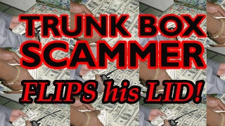 Trunk Box Scammer FLIPS his LID [upl. by Huff]