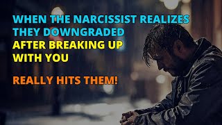 🔴When the Narcissist Realizes They Downgraded After Breaking Up with You  Narcissism  NPD [upl. by Deenya]