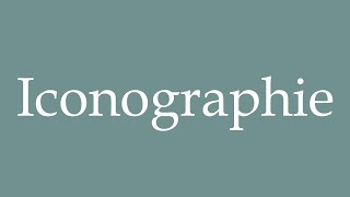 How to Pronounce Iconographie Iconography Correctly in French [upl. by Sidnal]