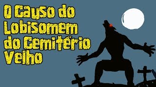 O Lobisomem do Cemitério Velho  Causos Malassombrados 17 [upl. by Rexfourd]