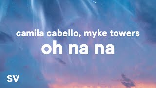 Camila Cabello Myke Towers  Oh Na Na Lyrics Ft Tainy [upl. by Naesed251]