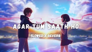 Agar Tum Saath Ho  Slowed X Reverb  Arijit Singh  Alka Yagnik  Lofi Music [upl. by Nas]