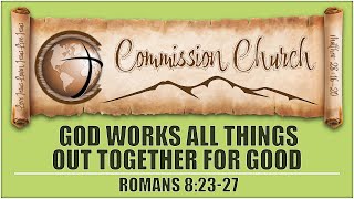 Romans 82830  God Works All Things Out Together for Good [upl. by Muryh]