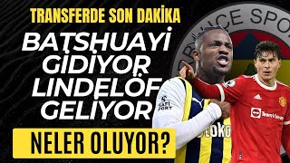 Fenerbahçe Transfer Depremi Batshuayi amp Lindelöf [upl. by Ennybor49]