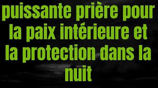 puissante prière pour le paix intérieur et la protection dans la nuit [upl. by Lucchesi666]