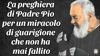 La preghiera di Padre Pio per un miracolo di guarigione che non ha mai fallito [upl. by Atiekan]