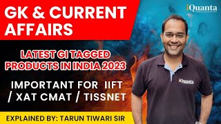 GK amp Current Affairs  Latest GI Tagged Products in India 🇮🇳  IIFT  XAT  CMAT  TISSNET cat2023 [upl. by Platt987]