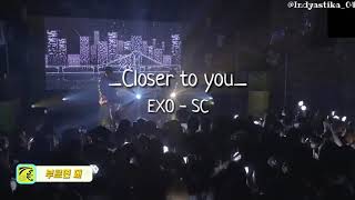 Exo SC  Closer to you Sub Indo Hangul Lyrics Roman Lyrics [upl. by Lehar]