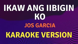 IKAW ANG IIBIGIN KO  Jos Garcia  Karaoke song with lyrics [upl. by Nealah]