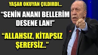 Yaşar Okuyan çıldırdı quotAnanı bellerim desene lan Allahsız kitapsız şerefsizquot [upl. by Akenit]