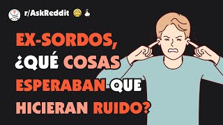 Personas que nacieron sordas pero adquirieron la audición ¿qué cosas esperaban que hicieran ruido [upl. by Esiom]