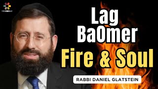 Lag BaOmer  The Fire and the Soul  Rabbi Daniel Glatstein [upl. by Belinda]