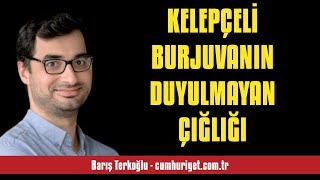 BARIÅ TERKOÄLU KELEPÃ‡ELÄ° BURJUVANIN DUYULMAYAN Ã‡IÄLIÄI  SESLÄ° KÃ–ÅE YAZISI [upl. by Dorri]