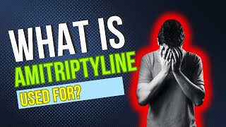 What is Amitriptyline used for Usual Applications Potential Side Effects Dosage and Risks [upl. by Blatt541]