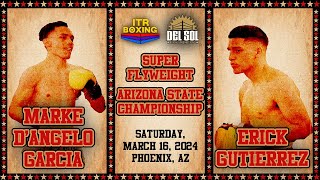 Marke DAngelo Garcia vs Erick Gutierrez for the vacant Super Flyweight Arizona State Championship [upl. by Kneeland653]