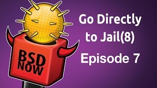 Go Directly to Jail8  BSD Now 7 [upl. by Nahpets]