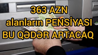 363 AZN ALANLARIN PENSİYASI BU QƏDƏR ARTACAQ [upl. by Ardnohsal604]