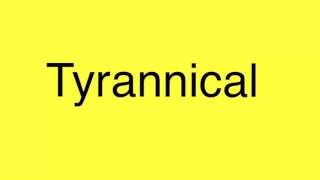 Tyrannical pronunciation [upl. by Urbana]