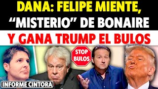 FELIPE GONZÁLEZ SE UNE A LOS BULOS DE LA DANA quotMISTERIOquot DE BONAIRE Y GANA TRUMP EL BULOS Cintora [upl. by Maria648]