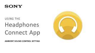 Sony  Headphone Connect App Using the Ambient Sound Control Setting [upl. by Koeppel]