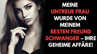 MEINE UNTREUE FRAU WURDE VON MEINEM BESTEN FREUND SCHWANGER – IHRE GEHEIME AFFÄRE [upl. by Timmie]