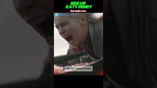 Rise Up Katy Perry  Karaoke Version  with Daenerys Targaryen Scene riseup katyperry targaryen [upl. by Aidroc]