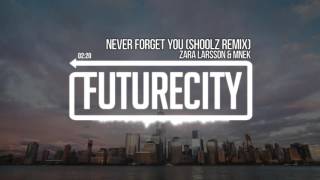 Zara Larsson amp MNEK  Never Forget You Shoolz Remix [upl. by Atsira]