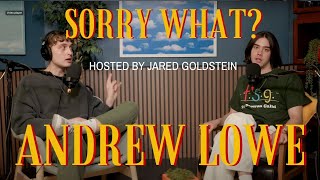 Sorry What with Jared Goldstein and Andrew Lowe [upl. by Eiten563]