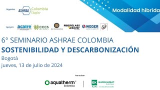 6° Seminario ASHRAE Colombia Sostenibilidad y Descarbonización [upl. by Elumas33]