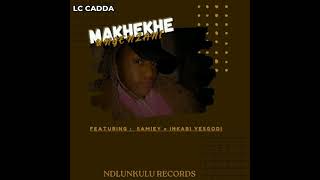 Lc Cadda Makhekhe feat Samiey × Inkabi Yesgodi [upl. by Bega]