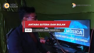 Antara Sutera Dan Bulan  Saleem Iklim  Iwan Marcell 🎙 [upl. by Morlee]