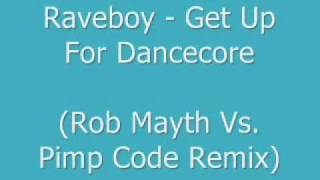 Raveboy  Get Up 4 Dancecore Rob Mayth Vs Pimp Code Remix [upl. by Asertal754]