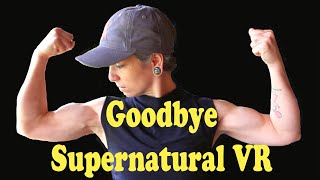 Goodbye Supernatural VR [upl. by Araic]