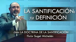 “LA SANTIFICACIÓN SU DEFINICIÓN”  pastor Sugel Michelén Predicaciones estudios bíblicos [upl. by Alex]