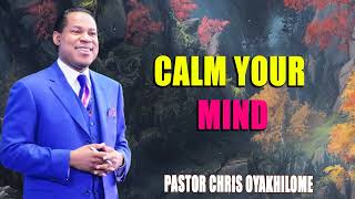 CALM YOUR MIND  PASTOR CHRIS OYAKHILOME [upl. by Neumeyer]