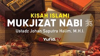 Kisah Islami  Mukjizat Rasulullah ﷺ  Ustadz Johan Saputra Halim MHI [upl. by Boor]