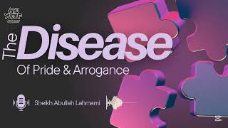 The Disease OF pride amp Arrogance With Sheikh Abdullah Lahmami [upl. by Frances]