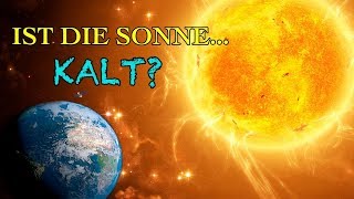 ¡Wir Wurden Getäuscht Die Sonne Ist KEIN Großer Feuerball [upl. by Randall]