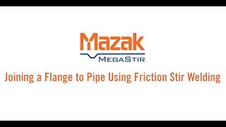 Joining a Flange to Pipe Using Friction Stir Welding [upl. by Odrawde593]