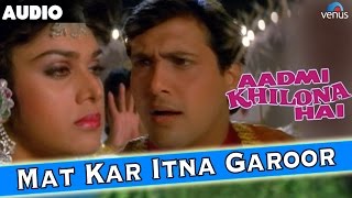 Aadmi Khilona Hai  Mat Kar Itna Garoor Full Audio Song With Lyrics  Govinda Meenakshi Seshadri [upl. by Mairb]