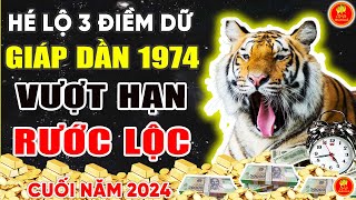 Hé Lộ 3 ĐIỀM DỮ Giáp Dần 1974 Biết Trước Ắt Vượt Hạn Rước Lộc Cuối Năm 2024 [upl. by Ikin]