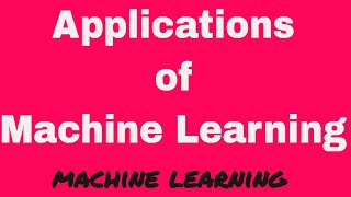 Applications of Machine Learning  Machine Learning [upl. by Sollie]