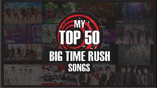 My Top 50 Big Time Rush Songs [upl. by Rusticus]