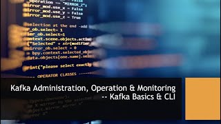 Kafka Administration Operation amp Monitoring 01  Kafka Basics amp CLI [upl. by Mylan]