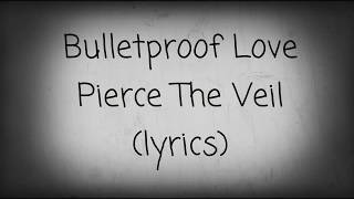 Bulletproof Love  Pierce The Veil lyrics [upl. by Tena391]