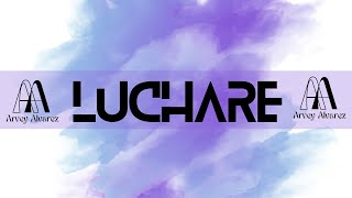 Arvey Álvarez  LUCHARÉ Video Lyric [upl. by Oiramat715]