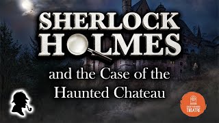 SORT  quotSherlock Holmes and the Case of the Haunted Chateauquot [upl. by Eiddam]